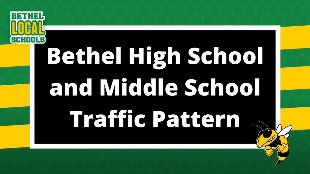 Reminder! Bethel High School and Middle School have a new Traffic Pattern