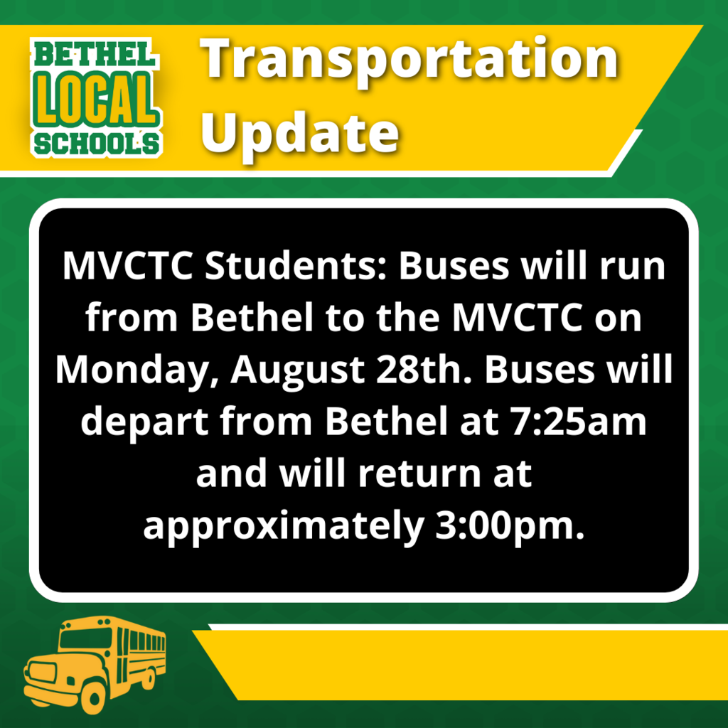 MVCTC Students: Buses will run from Bethel to the MVCTC on Monday, August 28th. Buses will depart from Bethel at 7:25am and will return at approximately 3:00pm.